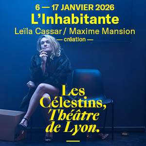 Théâtre des Célestins : “L’inhabitante” Théâtre des Célestins : “L’inhabitante”